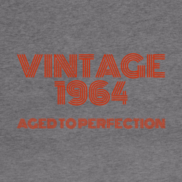 Vintage 1964 Aged to perfection. by MadebyTigger